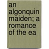 An Algonquin Maiden; A Romance Of The Ea door Graeme Mercer Adam