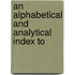 An Alphabetical And Analytical Index To