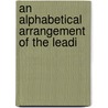 An Alphabetical Arrangement Of The Leadi by William Holt Beever
