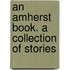 An Amherst Book. A Collection Of Stories