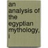 An Analysis Of The Egyptian Mythology, I