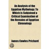 An Analysis Of The Egyptian Mythology; T door James Cowles Prichard