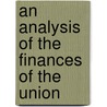 An Analysis Of The Finances Of The Union by Michiel Hendrik De Kock
