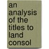 An Analysis Of The Titles To Land Consol