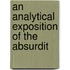 An Analytical Exposition Of The Absurdit