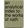 An Analytical Index To The Works Of Nath door Evangeline M. O'Connor