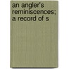 An Angler's Reminiscences; A Record Of S door Charles Hallock