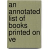 An Annotated List Of Books Printed On Ve door Samuel Sandars