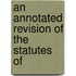 An Annotated Revision Of The Statutes Of