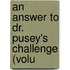 An Answer To Dr. Pusey's Challenge (Volu