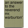 An Answer To The Reverend Mr. Warburton' door Thomas Bott