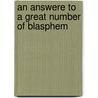 An Answere To A Great Number Of Blasphem door John Knox
