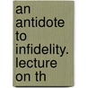 An Antidote To Infidelity. Lecture On Th door James Bennett