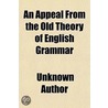 An Appeal From The Old Theory Of English by Unknown Author