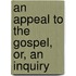 An Appeal To The Gospel, Or, An Inquiry