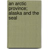 An Arctic Province; Alaska And The Seal door Henry Wood Elliott