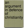 An Argument In Defence Of Christianity by Gregory Sharpe
