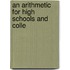 An Arithmetic For High Schools And Colle