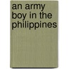 An Army Boy In The Philippines by Charles Evans Kilbourne
