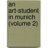 An Art-Student In Munich (Volume 2) by Anna Mary Howitt Watts
