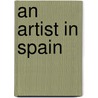 An Artist In Spain door Arthur C. Michael