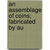 An Assemblage Of Coins; Fabricated By Au door Samuel Pegge