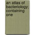 An Atlas Of Bacteriology; Containing One