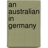 An Australian In Germany by Alexander Duncan Mclaren