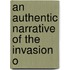 An Authentic Narrative Of The Invasion O