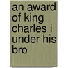 An Award Of King Charles I Under His Bro door Humphrey Prideaux
