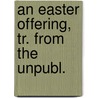 An Easter Offering, Tr. From The Unpubl. by Fredrika Bremer