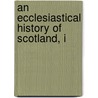 An Ecclesiastical History Of Scotland, I by John Skinner