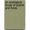 An Ecological Study Of Prairie And Fores door Matthew Adams