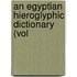 An Egyptian Hieroglyphic Dictionary (Vol