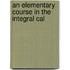 An Elementary Course In The Integral Cal
