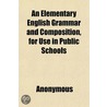 An Elementary English Grammar And Compos door Onbekend