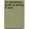 An Elementary Guide To Writing In Latin door Joseph Henry Allen