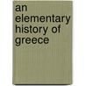 An Elementary History Of Greece door Thomas Keightley