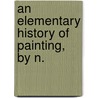 An Elementary History Of Painting, By N. door Nancy R.E. Meugens Bell