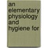 An Elementary Physiology And Hygiene For