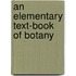 An Elementary Text-Book Of Botany