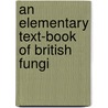 An Elementary Text-Book Of British Fungi door William Delisle Hay