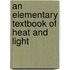 An Elementary Textbook Of Heat And Light