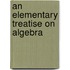 An Elementary Treatise On Algebra