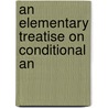An Elementary Treatise On Conditional An by Edward Frederick Spitz