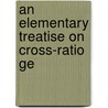 An Elementary Treatise On Cross-Ratio Ge by John James Milne