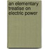 An Elementary Treatise On Electric Power