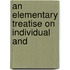 An Elementary Treatise On Individual And