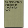 An Elementary Treatise On Mechanics, Com by Farrar