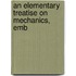 An Elementary Treatise On Mechanics, Emb